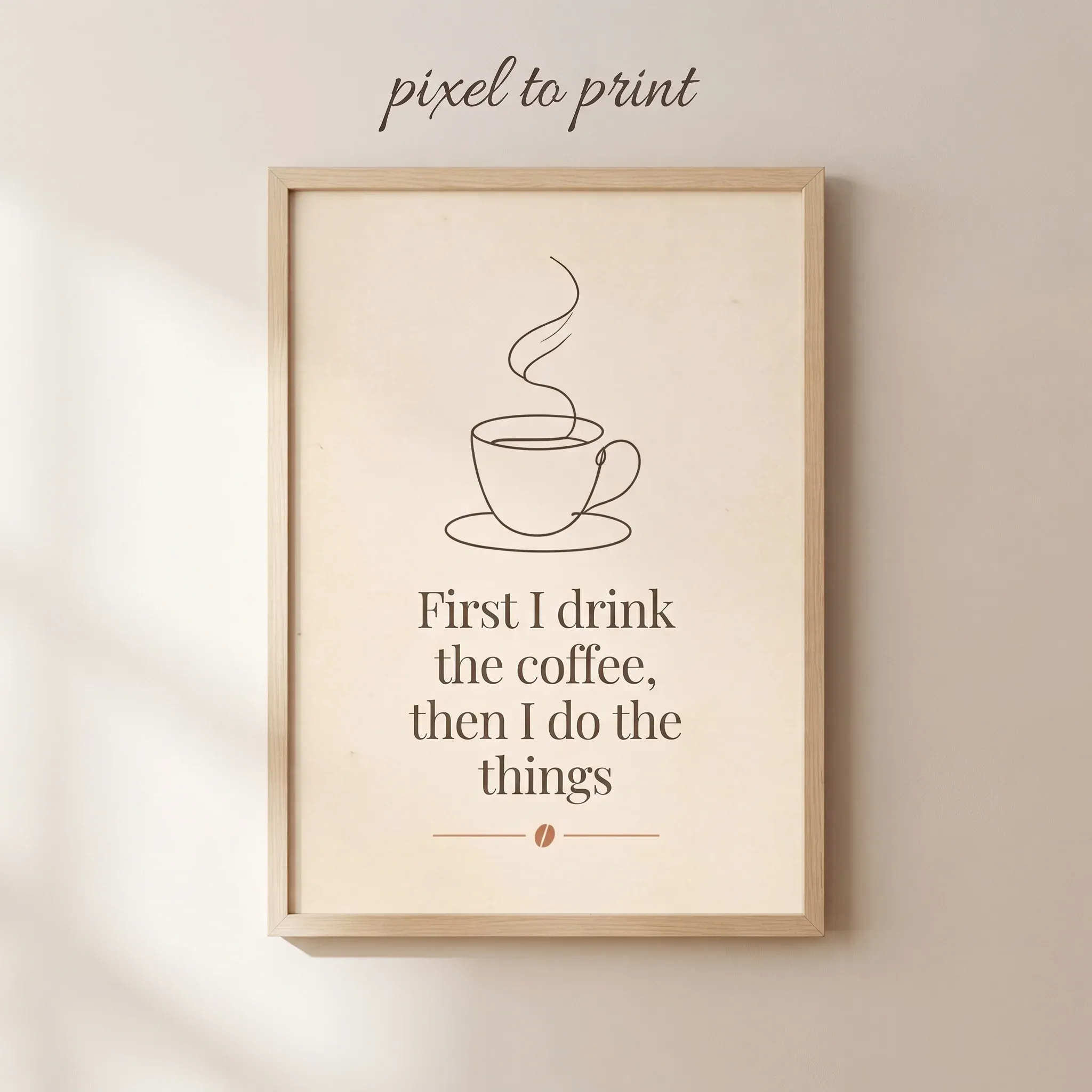 Funny Coffee Quote Print | First I Drink the Coffee Sign